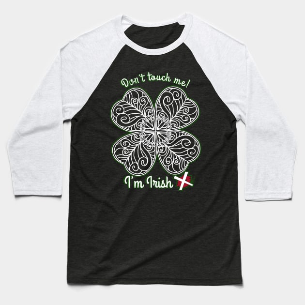 I’m Irish! Don’t touch me. Baseball T-Shirt by Tori Jo